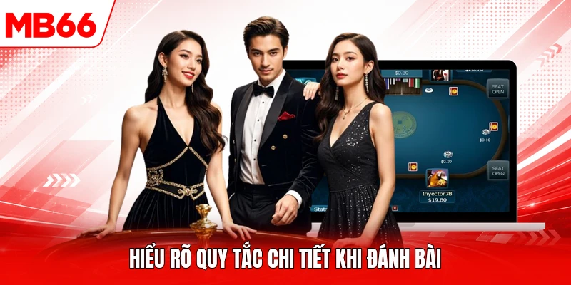 Hiểu rõ quy tắc chi tiết khi đánh bài