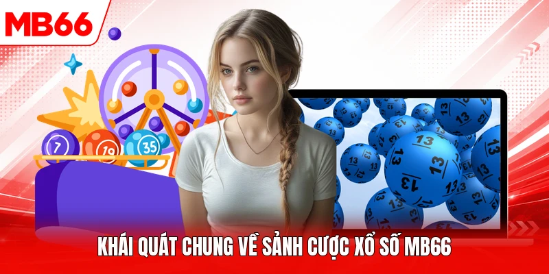 Khái quát chung về sảnh cược xổ số MB66