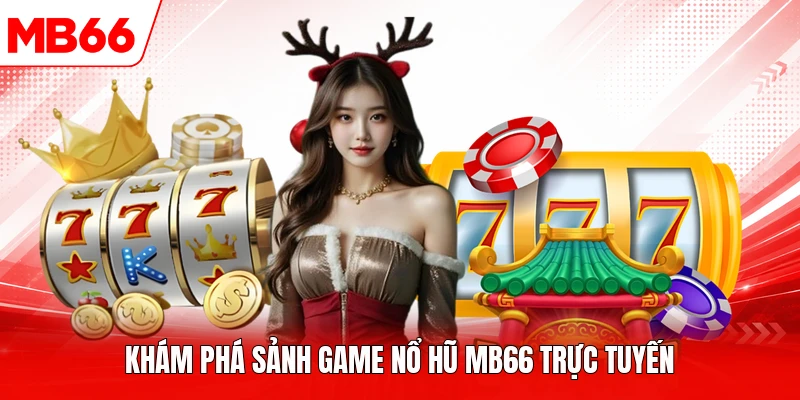 Khám phá sảnh game nổ hũ MB66 trực tuyến