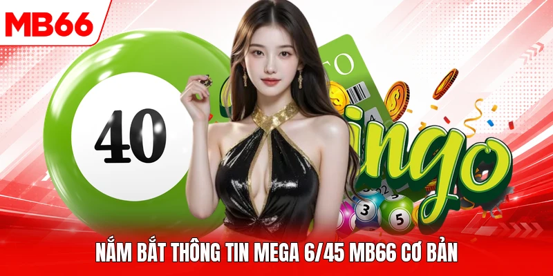 Nắm bắt thông tin Mega 6/45 MB66 cơ bản