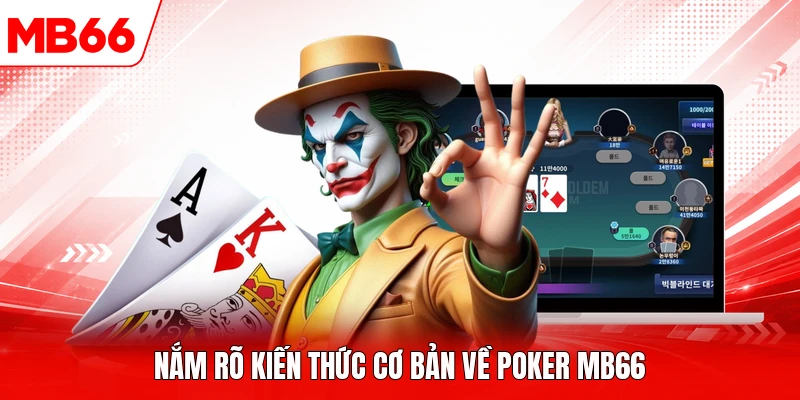 Nắm rõ kiến thức cơ bản về Poker MB66