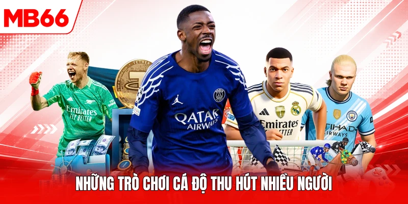 Những trò chơi cá độ thu hút nhiều người