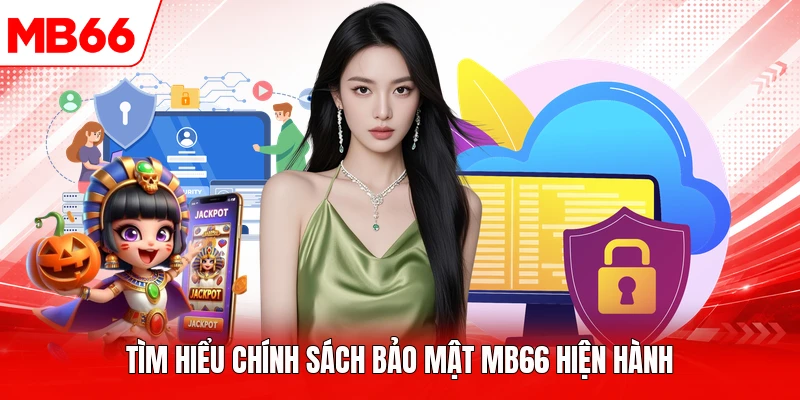 Tìm hiểu chính sách bảo mật MB66 hiện hành