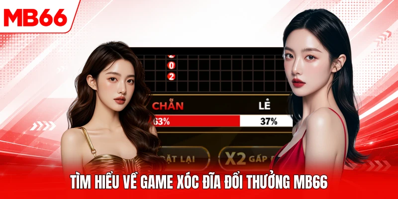 Tìm hiểu về game xóc đĩa đổi thưởng MB66