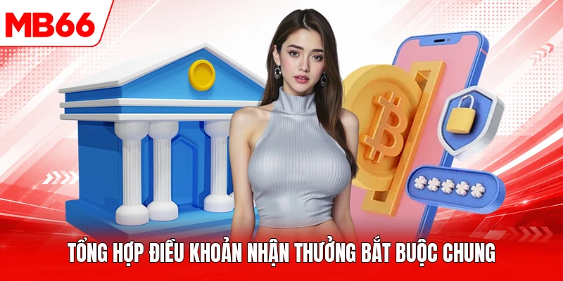 Tổng hợp điều khoản nhận thưởng bắt buộc chung
