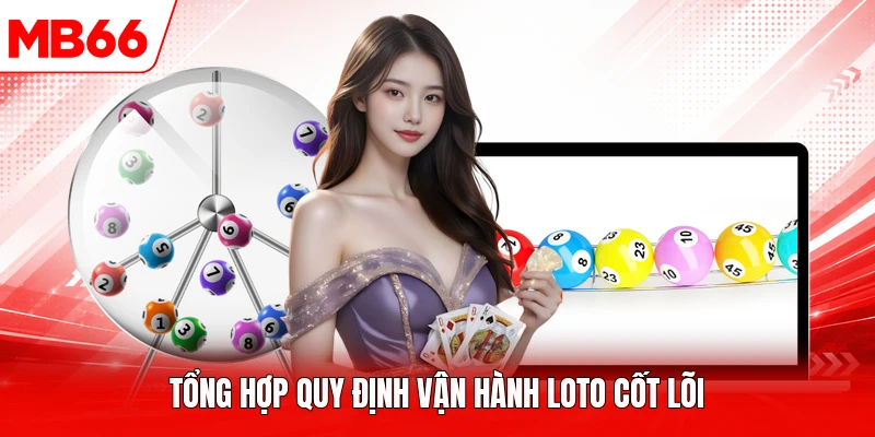Tổng hợp quy định vận hành loto cốt lõi
