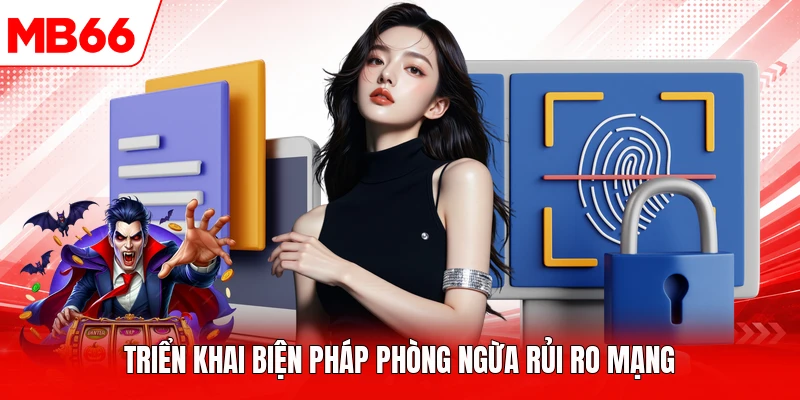 Triển khai biện pháp phòng ngừa rủi ro mạng